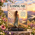 Losing Me, When I love you